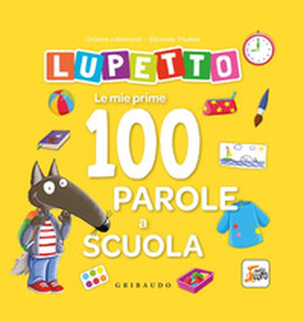 Le mie prime 100 parole a scuola. Lupetto. Amico lupo - Librerie.coop