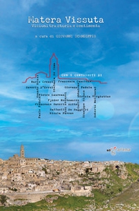 Matera vissuta. Visioni tra storia e sentimento - Librerie.coop