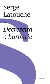 Decrescita o barbarie - Librerie.coop Decrescita o barbarie - Librerie.coop