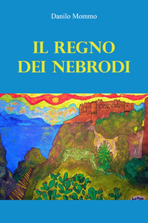 Il regno dei Nebrodi - Librerie.coop Il regno dei Nebrodi - Librerie.coop