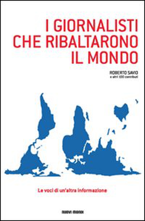 I giornalisti che ribaltarono il mondo. Le voci di un'altra informazione - Librerie.coop I giornalisti che ribaltarono il mondo. Le voci di un'altra informazione - Librerie.coop