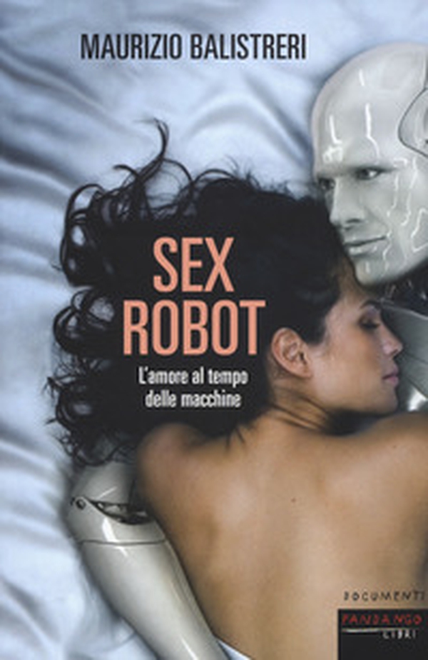 Sex robot. L'amore al tempo delle macchine - Librerie.coop Sex robot. L'amore al tempo delle macchine - Librerie.coop