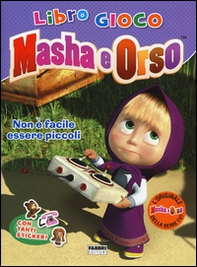Non è facile essere piccoli. Masha e Orso. Libro gioco. Con adesivi - Librerie.coop