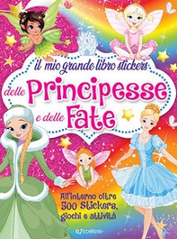 Il mio grande libro stickers delle principesse e delle fate - Librerie.coop
