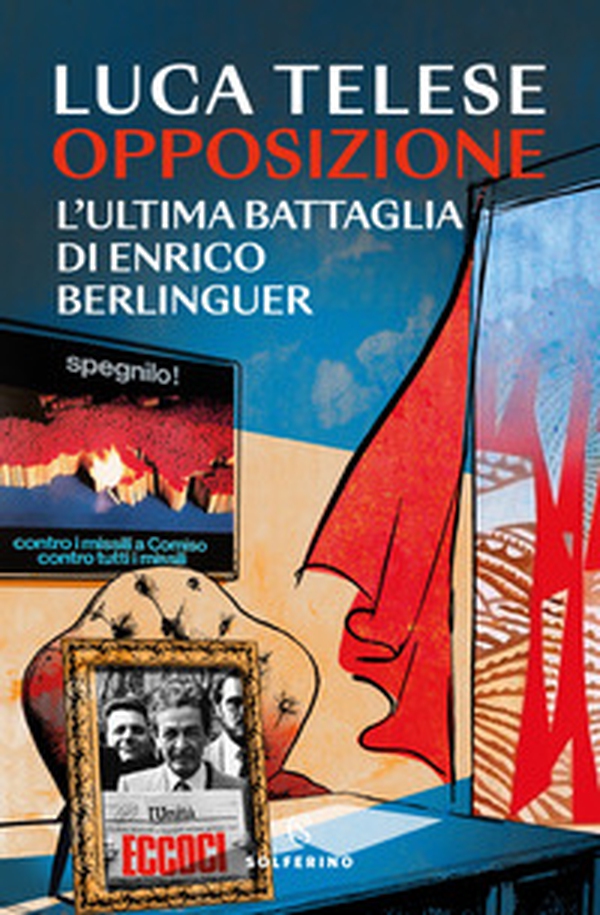 Opposizione. L'ultima battaglia di Enrico Berlinguer - Librerie.coop Opposizione. L'ultima battaglia di Enrico Berlinguer - Librerie.coop