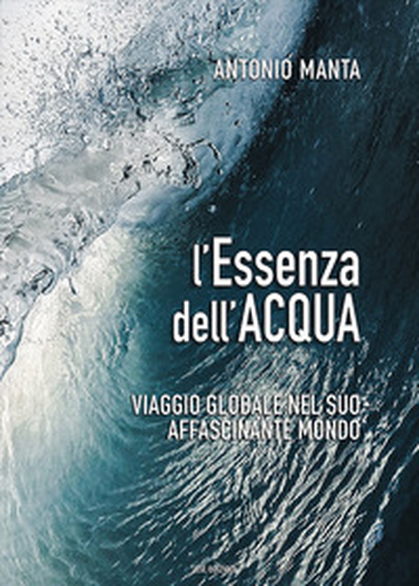 L'essenza dell'acqua. Viaggio globale nel suo affascinante mondo - Librerie.coop L'essenza dell'acqua. Viaggio globale nel suo affascinante mondo - Librerie.coop
