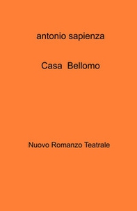 Casa Bellomo. Nuovo romanzo teatrale - Librerie.coop