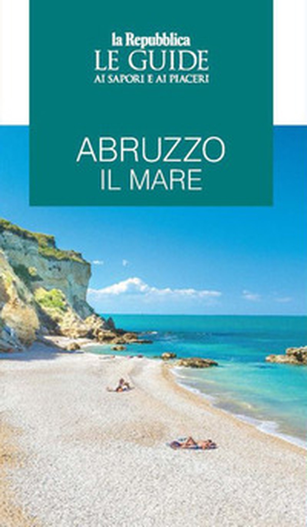 Abruzzo il mare. Le guide ai sapori e ai piaceri - Librerie.coop Abruzzo il mare. Le guide ai sapori e ai piaceri - Librerie.coop
