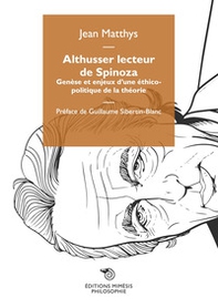 Althusser lecteur de Spinoza. Genèse et enjeux d'une éthico-politique de la théorie - Librerie.coop