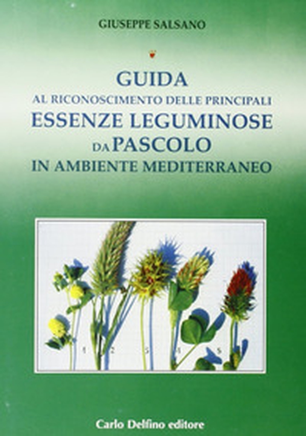 Guida al riconoscimento delle principali essenze leguminose da pascolo in ambiente mediterraneo - Librerie.coop Guida al riconoscimento delle principali essenze leguminose da pascolo in ambiente mediterraneo - Librerie.coop