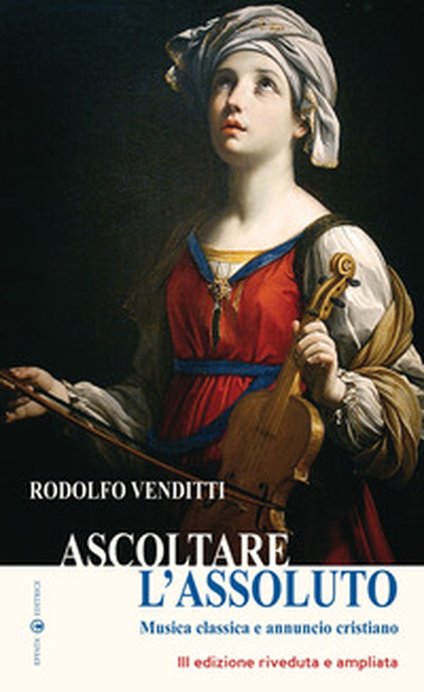 Ascoltare l'assoluto. Musica classica e annuncio cristiano - Librerie.coop Ascoltare l'assoluto. Musica classica e annuncio cristiano - Librerie.coop