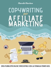 Copywriting per affiliate marketing. Crea pubblicità online irresisitibili con la formula Power Ads - Librerie.coop