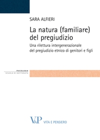 La natura (familiare) del pregiudizio. Una rilettura intergenerazionale del pregiudizio etnico di genitori e figli - Librerie.coop