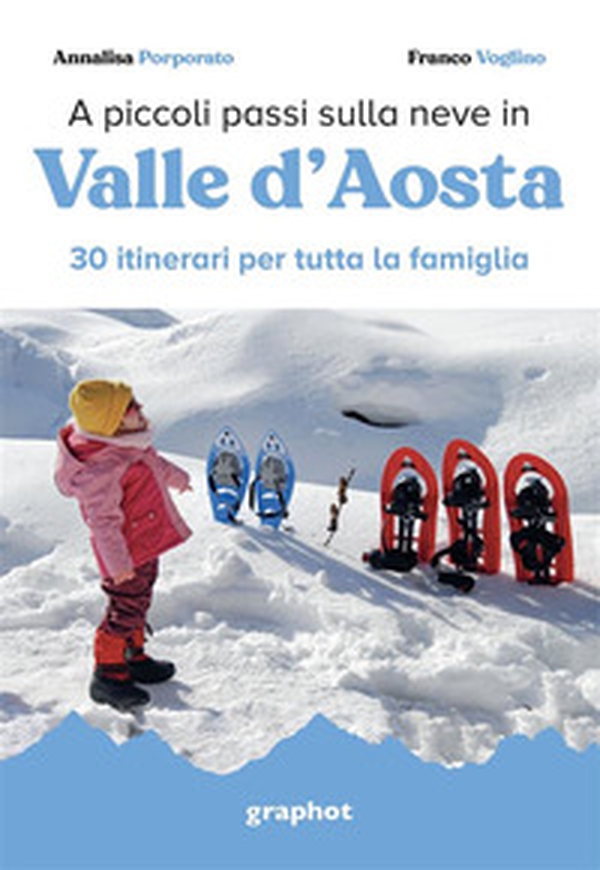 A piccoli passi sulla neve in Valle d'Aosta. 30 itinerari per tutta la famiglia - Librerie.coop A piccoli passi sulla neve in Valle d'Aosta. 30 itinerari per tutta la famiglia - Librerie.coop