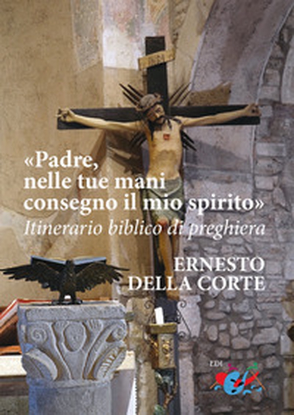 Padre, nelle tue mani consegno il mio spirito. Itinerario biblico di preghiera - Librerie.coop Padre, nelle tue mani consegno il mio spirito. Itinerario biblico di preghiera - Librerie.coop