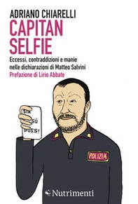 Capitan Selfie. Eccessi, contraddizioni e manie nelle dichiarazioni di Matteo Salvini - Librerie.coop