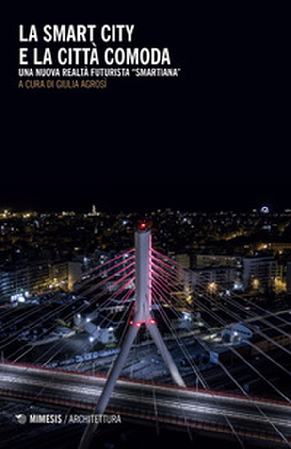 La smart city e la città comoda. Una nuova realtà futurista «smartiana» - Librerie.coop La smart city e la città comoda. Una nuova realtà futurista «smartiana» - Librerie.coop