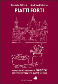 Piatti forti. Mappa dei 40 ristoranti di Firenze con il miglior rapporto qualità-prezzo - Librerie.coop Piatti forti. Mappa dei 40 ristoranti di Firenze con il miglior rapporto qualità-prezzo - Librerie.coop