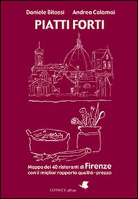 Piatti forti. Mappa dei 40 ristoranti di Firenze con il miglior rapporto qualità-prezzo - Librerie.coop