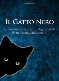 Il Gatto Nero. L'universo dei talismani e degli amuleti fra tradizione e modernità - Librerie.coop