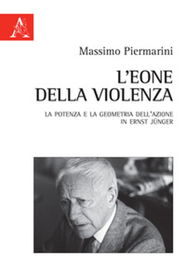 L'eone della violenza. La potenza e la geometria dell'azione in Ernst Jünger - Librerie.coop L'eone della violenza. La potenza e la geometria dell'azione in Ernst Jünger - Librerie.coop