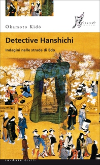 Detective Hanshichi. Indagini nelle strade di Edo - Librerie.coop Detective Hanshichi. Indagini nelle strade di Edo - Librerie.coop