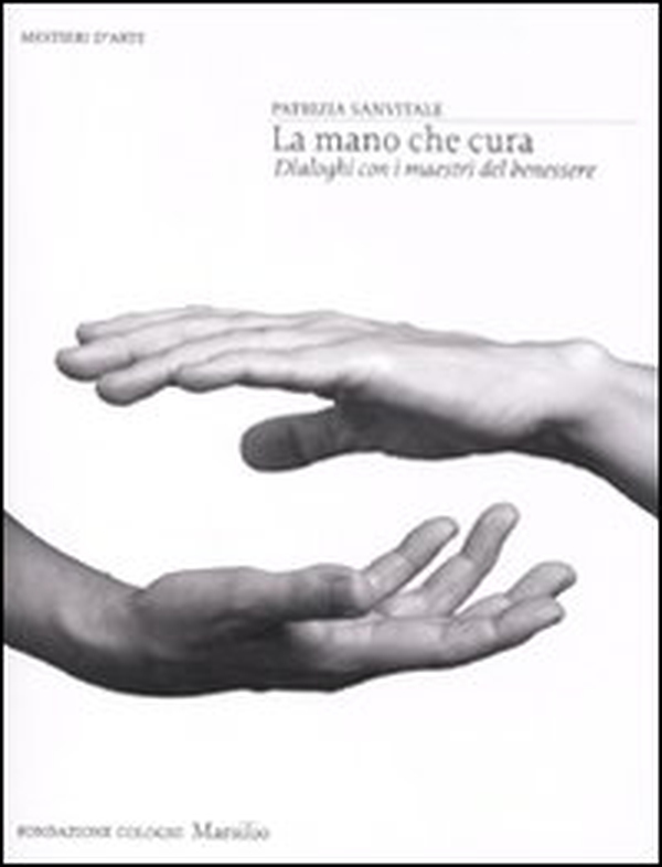 La mano che cura. Dialoghi con i maestri del benessere - Librerie.coop La mano che cura. Dialoghi con i maestri del benessere - Librerie.coop