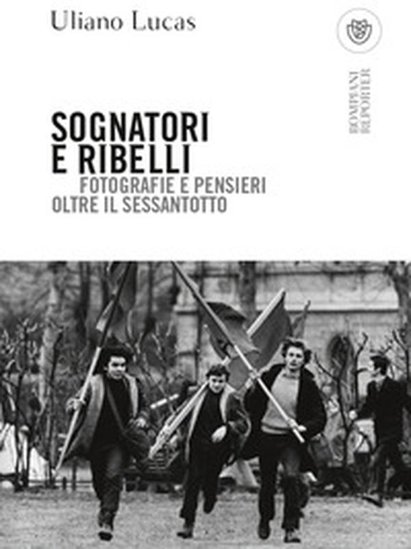 Sognatori e ribelli. Fotografie e pensieri oltre il Sessantotto - Librerie.coop Sognatori e ribelli. Fotografie e pensieri oltre il Sessantotto - Librerie.coop