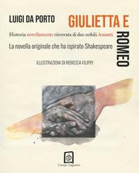 Giulietta e Romeo. Historia novellamente ritrovata di due nobili amanti - Librerie.coop