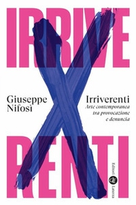 Irriverenti. Arte contemporanea tra provocazione e denuncia - Librerie.coop