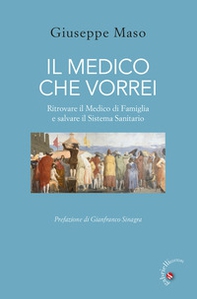 Il medico che vorrei. Ritrovare il medico di famiglia e salvare il sistema sanitario - Librerie.coop