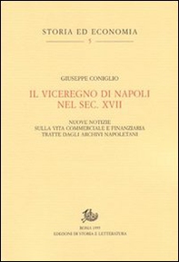 Il viceregno di Napoli nel sec. XVII. Nuove notizie sulla vita commerciale e finanziaria tratte dagli archivi napoletani - Librerie.coop