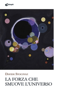 La forza che smuove l'universo - Librerie.coop