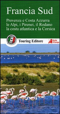 Francia sud. Provenza e Costa Azzurra, le Alpi, i Pirenei, il Rodano, la costa atlantica e la Corsica. Con guida alle informazioni pratiche - Librerie.coop