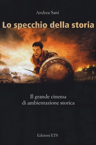 Lo specchio della storia. Il grande cinema di ambientazione storica - Librerie.coop