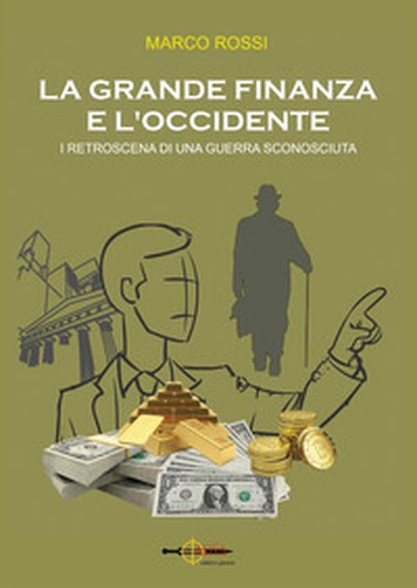 La grande finanza e l'Occidente. I retroscena di una guerra sconosciuta - Librerie.coop La grande finanza e l'Occidente. I retroscena di una guerra sconosciuta - Librerie.coop