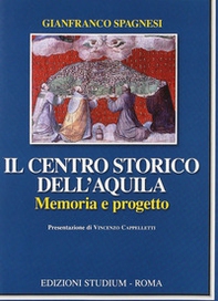 Il centro storico dell'Aquila. Memoria e progetto - Librerie.coop