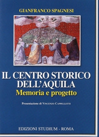 Il centro storico dell'Aquila. Memoria e progetto - Librerie.coop Il centro storico dell'Aquila. Memoria e progetto - Librerie.coop