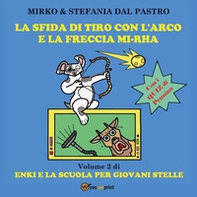 La sfida di tiro con l'arco e la freccia mi-rha. Enki e la scuola per giovani stelle - Vol. 2 - Librerie.coop