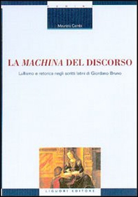La machina del discorso. Lullismo e retorica negli scritti latini di Giordano Bruno - Librerie.coop