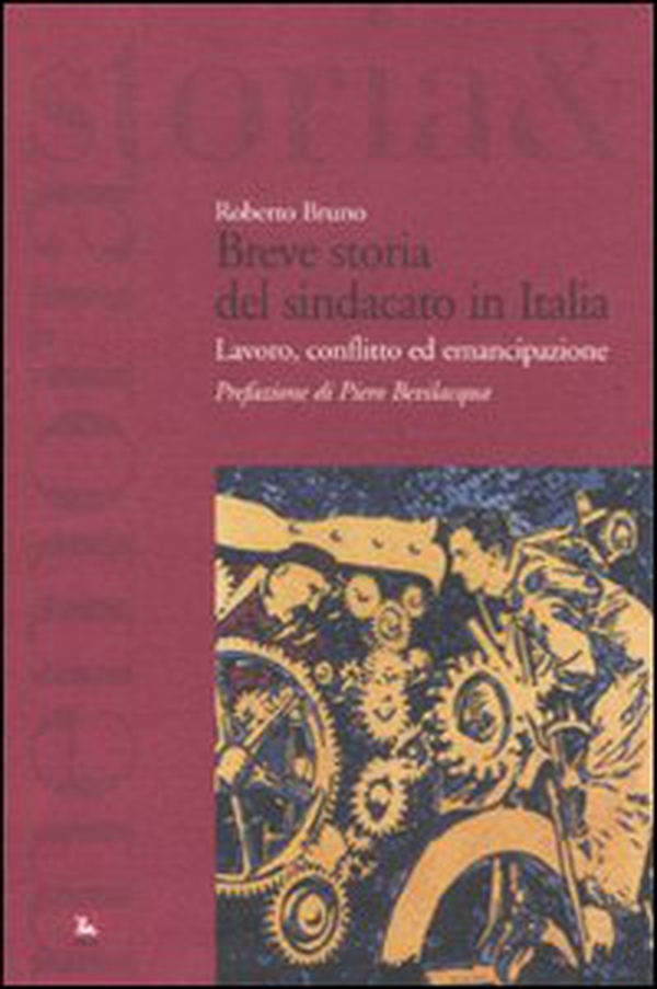 Breve storia del sindacato in Italia. Lavoro, conflitto ed emancipazione - Librerie.coop Breve storia del sindacato in Italia. Lavoro, conflitto ed emancipazione - Librerie.coop