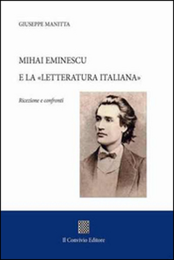 Mihai Eminescu e la «Letteratura italiana». Ricezione e confronti - Librerie.coop Mihai Eminescu e la «Letteratura italiana». Ricezione e confronti - Librerie.coop