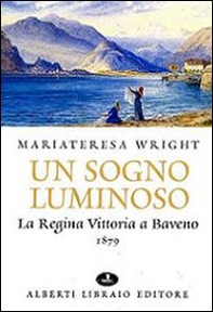 Un sogno luminoso. La regina Vittoria a Baveno 1879 - Librerie.coop Un sogno luminoso. La regina Vittoria a Baveno 1879 - Librerie.coop