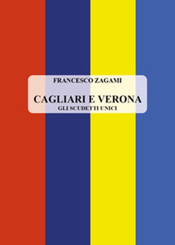 Cagliari e Verona. Gli scudetti unici - Librerie.coop Cagliari e Verona. Gli scudetti unici - Librerie.coop