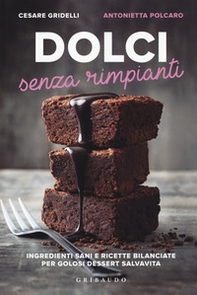 Dolci senza rimpianti. Ingredienti sani e ricette bilanciate per golosi dessert salvavita - Librerie.coop