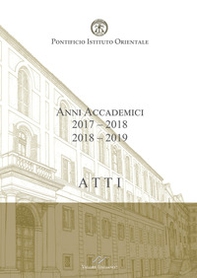 Atti. Pontificio Istituto Orientale. Anni accademici 2017-2018 /2018-2019 - Librerie.coop