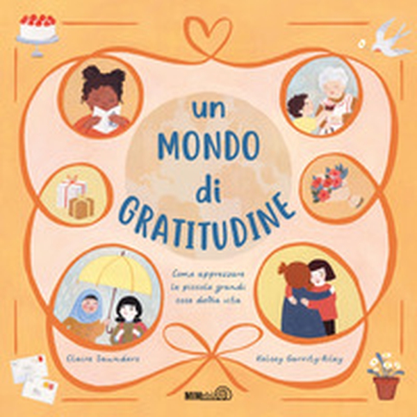 Un mondo di gratitudine. Come apprezzare le piccole grandi cose della vita - Librerie.coop Un mondo di gratitudine. Come apprezzare le piccole grandi cose della vita - Librerie.coop