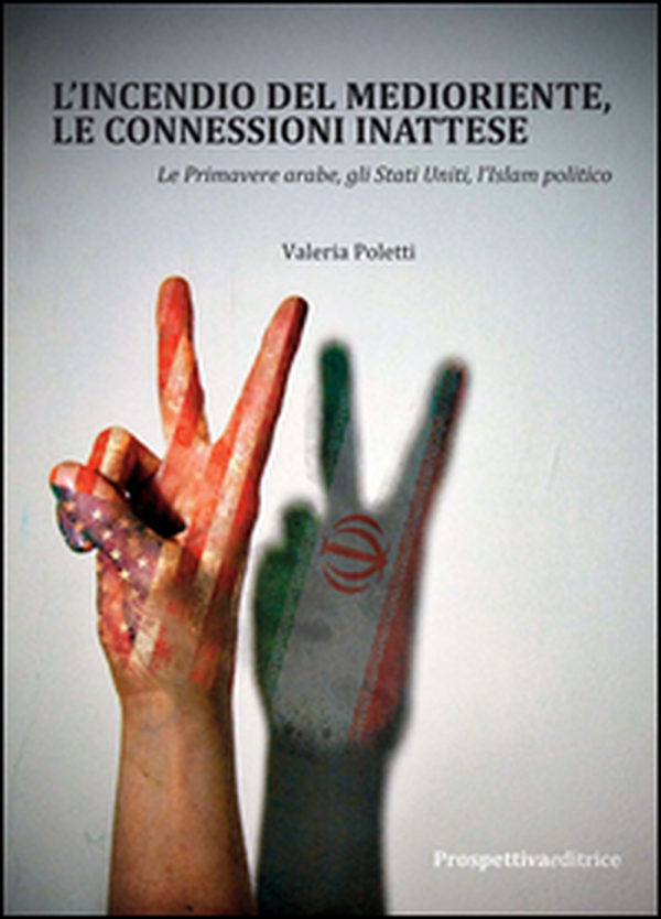 L'incendio del Medioriente, le connessioni inattese. Le primavere arabe, gli Stati Uniti, l'Islam politico - Librerie.coop L'incendio del Medioriente, le connessioni inattese. Le primavere arabe, gli Stati Uniti, l'Islam politico - Librerie.coop