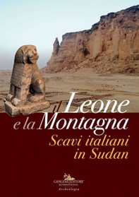 Il leone e la montagna. Scavi italiani in Sudan - Librerie.coop Il leone e la montagna. Scavi italiani in Sudan - Librerie.coop