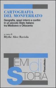 Cartografia del Monferrato. Geografia, spazi interni e confini in un piccolo Stato italiano tra Medioevo e Ottocento - Librerie.coop